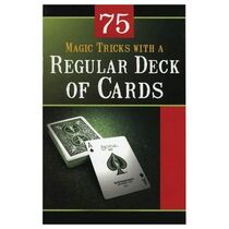 75 Magic Tricks with A Regular Deck of Cards