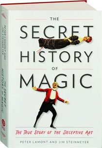 The Secret History of Magic by Peter Lamont & Jim Steinmeyer