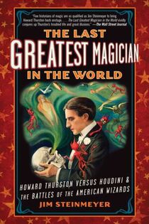 The Last Greatest  Magician In The World by Jim Steinmeyer